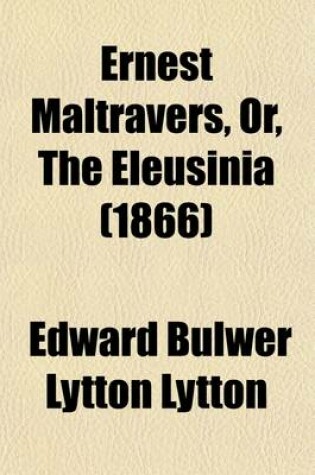 Cover of Ernest Maltravers, Or, the Eleusinia (Volume 1, PT. 1)