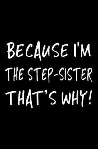 Cover of Because I'm The Step-Sister That's Why!