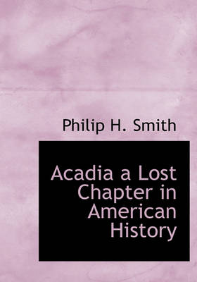 Book cover for Acadia a Lost Chapter in American History