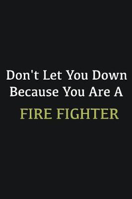 Book cover for Don't let you down because you are a Fire fighter