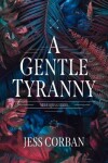 Book cover for A Gentle Tyranny