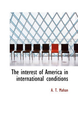 Book cover for The Interest of America in International Conditions