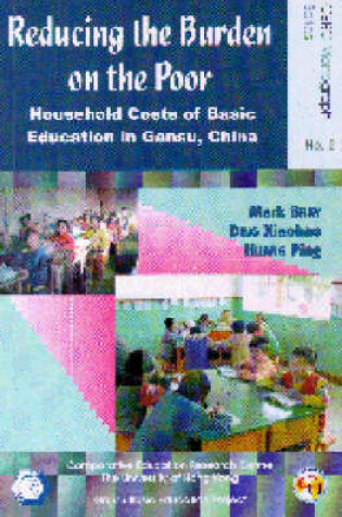 Cover of Reducing the Burden on the Poor - Household Costs of Basic Education in Gansu, China