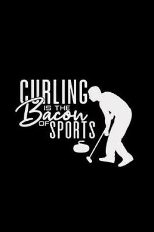 Cover of Curling is the bacon of sports