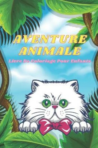 Cover of AVENTURE ANIMALE - Livre De Coloriage Pour Enfants