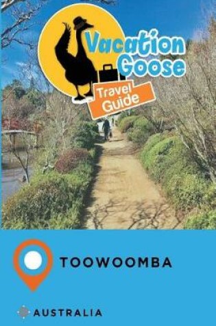 Cover of Vacation Goose Travel Guide Toowoomba Australia