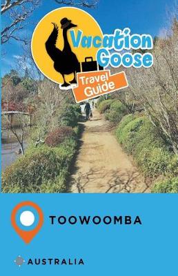 Book cover for Vacation Goose Travel Guide Toowoomba Australia