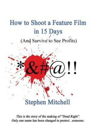 Cover of How to Shoot a Feature Film in 15 Days (And Survive to See Profits)