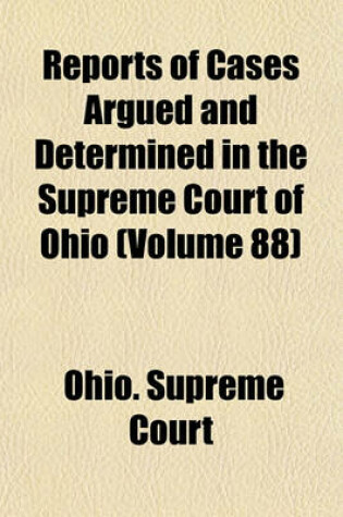 Cover of Reports of Cases Argued and Determined in the Supreme Court of Ohio (Volume 88)
