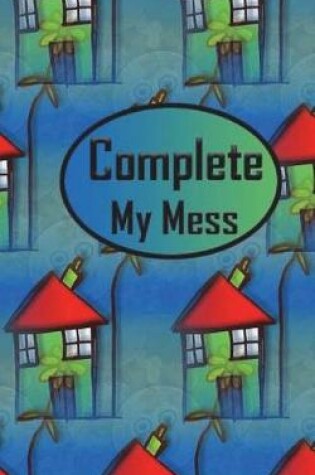 Cover of Complete My Mess