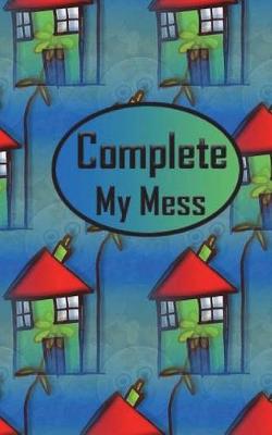 Cover of Complete My Mess