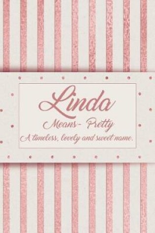 Cover of Linda, Means - Pretty, a Timeless, Lovely and Sweet Name.