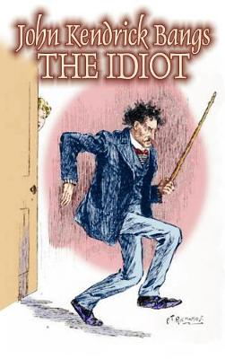 Book cover for The Idiot by John Kendrick Bangs, Fiction, Fantasy, Fairy Tales, Folk Tales, Legends & Mythology