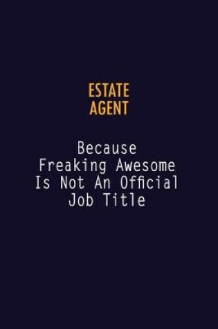 Cover of Estate Agent Because Freaking Awesome is not An Official Job Title