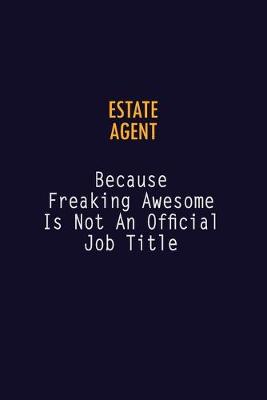 Book cover for Estate Agent Because Freaking Awesome is not An Official Job Title