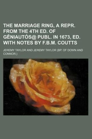 Cover of The Marriage Ring, a Repr. from the 4th Ed. of G Niautos@ Publ. in 1673, Ed. with Notes by F.B.M. Coutts