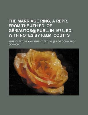 Book cover for The Marriage Ring, a Repr. from the 4th Ed. of G Niautos@ Publ. in 1673, Ed. with Notes by F.B.M. Coutts