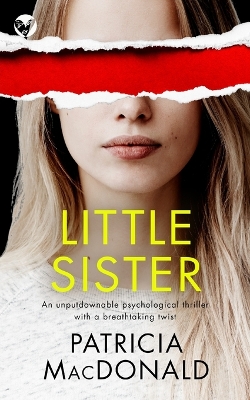 Book cover for LITTLE SISTER an unputdownable psychological thriller with a breathtaking twist