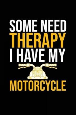 Cover of Some Need Therapy I Have My Motorcycle