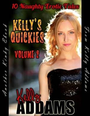 Book cover for Kelly's Quickies Volume 2 - 10 Naughty Erotic Tales