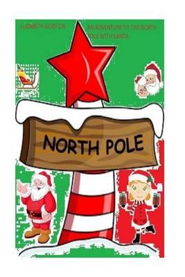 Book cover for Elizabeth goes on an adventure to the north pole with Santa