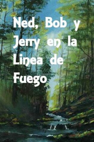 Cover of Ned, Bob y Jerry En La Linea de Fuego