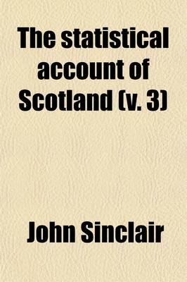 Book cover for The Statistical Account of Scotland (Volume 3); Drawn Up from the Communications of the Ministers of the Different Parishes