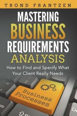 Cover of Mastering Business Requirements Analysis