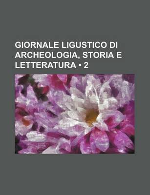 Book cover for Giornale Ligustico Di Archeologia, Storia E Letteratura (2)