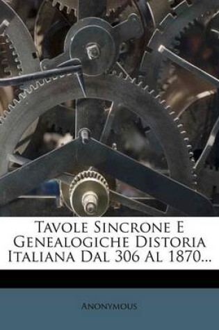 Cover of Tavole Sincrone E Genealogiche Distoria Italiana Dal 306 Al 1870...