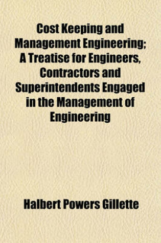 Cover of Cost Keeping and Management Engineering; A Treatise for Engineers, Contractors and Superintendents Engaged in the Management of Engineering