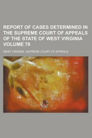 Cover of Report of Cases Determined in the Supreme Court of Appeals of the State of West Virginia Volume 78