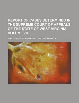 Book cover for Report of Cases Determined in the Supreme Court of Appeals of the State of West Virginia Volume 78