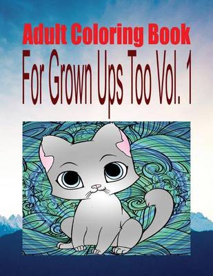 Book cover for Adult Coloring Book for Grown Ups Too Vol. 1