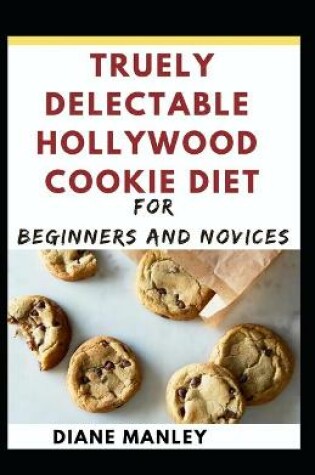 Cover of Truely Delectable Hollywood Cookie Diet For Beginners And Novices