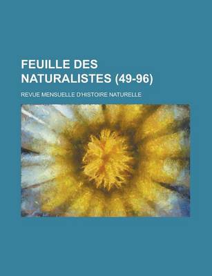 Book cover for Feuille Des Naturalistes; Revue Mensuelle D'Histoire Naturelle (49-96 )