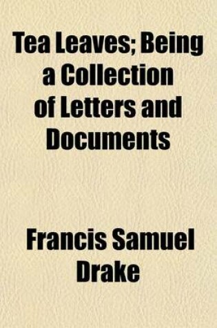Cover of Tea Leaves; Being a Collection of Letters and Documents