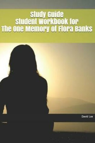 Cover of Study Guide Student Workbook for the One Memory of Flora Banks