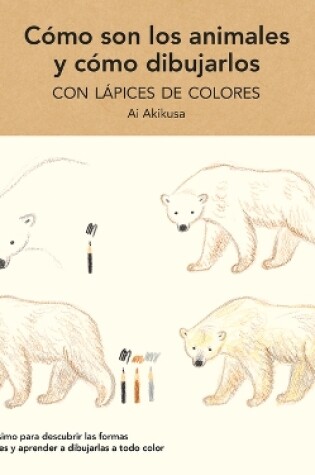 Cover of Cómo Son Los Animales Y Cómo Dibujarlos