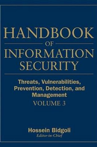 Cover of Handbook of Information Security, Threats, Vulnerabilities, Prevention, Detection, and Management