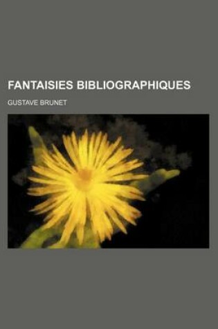 Cover of Fantaisies Bibliographiques