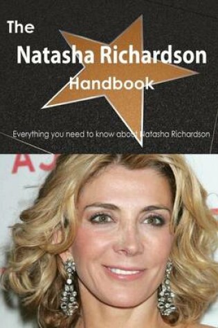 Cover of The Natasha Richardson Handbook - Everything You Need to Know about Natasha Richardson