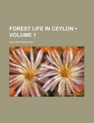 Book cover for Forest Life in Ceylon (Volume 1)