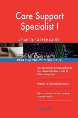 Cover of Care Support Specialist I RED-HOT Career Guide; 2495 REAL Interview Questions