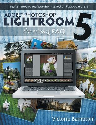 Book cover for Adobe Photoshop Lightroom 5 - The Missing FAQ - Real Answers to Real Questions Asked by Lightroom Users