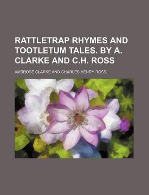 Book cover for Rattletrap Rhymes and Tootletum Tales. by A. Clarke and C.H. Ross