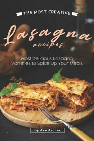 Cover of The Most Creative Lasagna Recipes