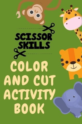 Cover of Scissor Skills Color and Cut Activity Book.Fun Scissor Skills Activity Book for Toddlers