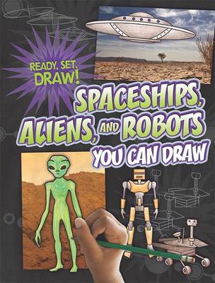 Cover of Spaceships, Aliens, and Robots You Can Draw