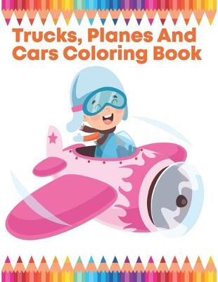 Book cover for Trucks, Planes And Cars Coloring Book